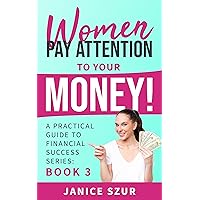 Women pay attention to your money!: A Practical Guide to Financial Success Series: Book 3 Women pay attention to your money!: A Practical Guide to Financial Success Series: Book 3 Kindle