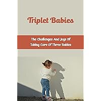 Triplet Babies: The Challenges And Joys Of Taking Care Of Three Babies