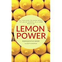 Lemon Power: All you need to know about the use of lemons as a home medicine Lemon Power: All you need to know about the use of lemons as a home medicine Kindle