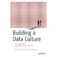Building a Data Culture: The Usage and Flow Data Culture Model Building a Data Culture: The Usage and Flow Data Culture Model Paperback Kindle