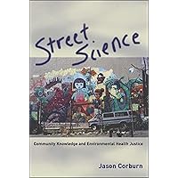 Street Science: Community Knowledge and Environmental Health Justice (Urban and Industrial Environments) Street Science: Community Knowledge and Environmental Health Justice (Urban and Industrial Environments) Paperback