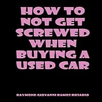 How to Not Get Screwed When Buying a Used Car How to Not Get Screwed When Buying a Used Car Audible Audiobook Kindle