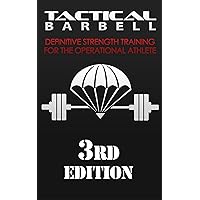 Tactical Barbell: Definitive Strength Training for the Operational Athlete Tactical Barbell: Definitive Strength Training for the Operational Athlete Kindle Paperback