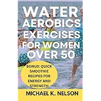 WATER AEROBICS EXERCISES FOR WOMEN OVER 50 WATER AEROBICS EXERCISES FOR WOMEN OVER 50 Paperback Kindle