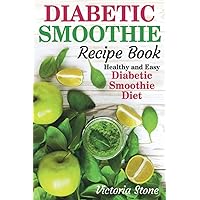 Diabetic Smoothie Recipe Book: Healthy and Easy Diabetic Smoothie Diet. Diabetic Smoothie Recipe Book: Healthy and Easy Diabetic Smoothie Diet. Paperback