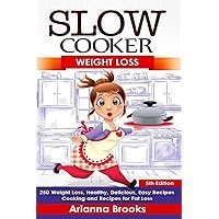 Slow Cooker: Weight Loss: Weight Loss, Healthy, Delicious, Easy Recipes: Cooking and Recipes for Fat Loss (Slow Cooker Weight Loss Series)