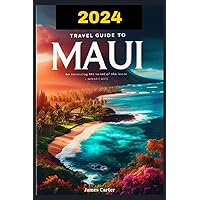 Travel Guide to Maui: Explore Hawaii's Must-Go places for family adventure, Culinary Delicacies, Wonders of Nature and Pacific Gems in the United States Archipelago Islands Travel Guide to Maui: Explore Hawaii's Must-Go places for family adventure, Culinary Delicacies, Wonders of Nature and Pacific Gems in the United States Archipelago Islands Paperback Kindle