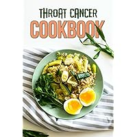 Throat Cancer Cookbook: Nourishing Your Body and Mind