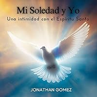Mi Soledad y Yo: Una intimidad con el Espíritu Santo (Spanish Edition)