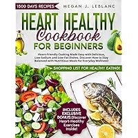 HEART HEALTHY COOKBOOK FOR BEGINNERS: Heart-Friendly Cooking Made Easy with Delicious, Low-Sodium and Low-Fat Dishes. Discover How to Stay Balanced with Nutritious Meals for Everyday Wellness! HEART HEALTHY COOKBOOK FOR BEGINNERS: Heart-Friendly Cooking Made Easy with Delicious, Low-Sodium and Low-Fat Dishes. Discover How to Stay Balanced with Nutritious Meals for Everyday Wellness! Kindle Paperback