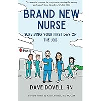 Brand New Nurse: Surviving Your First Day on the Job Brand New Nurse: Surviving Your First Day on the Job Paperback Kindle