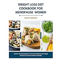 weight loss diet cookbook for menopause women: Nutrient-Packed Recipes For Hormone Balance and weight loss that can boost health and Vitality weight loss diet cookbook for menopause women: Nutrient-Packed Recipes For Hormone Balance and weight loss that can boost health and Vitality Kindle Paperback