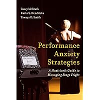 Performance Anxiety Strategies: A Musician's Guide to Managing Stage Fright Performance Anxiety Strategies: A Musician's Guide to Managing Stage Fright Paperback Kindle Hardcover