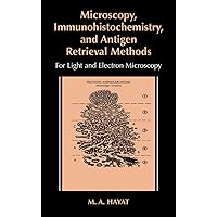 Microscopy, Immunohistochemistry, and Antigen Retrieval Methods: For Light and Electron Microscopy Microscopy, Immunohistochemistry, and Antigen Retrieval Methods: For Light and Electron Microscopy Hardcover Kindle Paperback