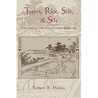 Tigers, Rice, Silk, and Silt: Environment and Economy in Late Imperial South China (Studies in Environment and History) Tigers, Rice, Silk, and Silt: Environment and Economy in Late Imperial South China (Studies in Environment and History) Paperback Hardcover