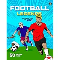 Football Legends Colouring Book for Kids: 50 Awesome Colouring Pages of World Soccer Heroes for Boys and Girls Aged 5-12 (Colouring Books for Children)