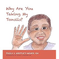 Why Are You Taking My Tonsils? Why Are You Taking My Tonsils? Kindle Paperback