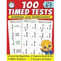 100 Timed Tests for Addition and Subtraction: Math Book for Kids Ages 4 to 7 | Preschool, Kindergarten & 1st Grade Educational Math Workbook | Addition and Subtraction Mathematics Drills