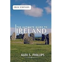 THE ULTIMATE GUIDE TO IRELAND: History, Culture, Adventure: The Ultimate Guide To Ireland Has It All THE ULTIMATE GUIDE TO IRELAND: History, Culture, Adventure: The Ultimate Guide To Ireland Has It All Paperback Kindle