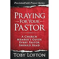 Praying for Your Pastor: A Church Member's Guide Every Pastor Should Read (PrecisionFaith Prayer Series)