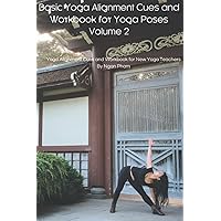 Basic Yoga Alignment Cues and Workbook for Yoga Poses: Yoga Alignment Cues and Workbook for New Yoga Teachers Vol. 2 Basic Yoga Alignment Cues and Workbook for Yoga Poses: Yoga Alignment Cues and Workbook for New Yoga Teachers Vol. 2 Paperback Kindle
