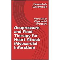 Acupressure and Food Therapy for Heart Attack (Myocardial Infarction): Heart Attack (Myocardial Infarction) (Common People Medical Books - Part 3 Book 103) Acupressure and Food Therapy for Heart Attack (Myocardial Infarction): Heart Attack (Myocardial Infarction) (Common People Medical Books - Part 3 Book 103) Kindle Paperback