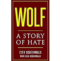Wolf: A Story of Hate (Holocaust Survivor Memoirs World War II) Wolf: A Story of Hate (Holocaust Survivor Memoirs World War II) Kindle Paperback