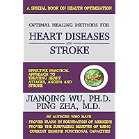 Optimal Healing Methods for Heart Diseases and Stroke: Effective Practical Approach to Treating Heart Attacks, Angina, and Stroke Optimal Healing Methods for Heart Diseases and Stroke: Effective Practical Approach to Treating Heart Attacks, Angina, and Stroke Kindle