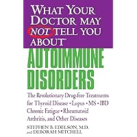 What Your Doctor May Not Tell You About(TM): Autoimmune Disorders: The Revolutionary Drug-free Treatments for Thyroid Disease, Lupus, MS, IBD, Chronic ... Doctor May Not Tell You About...(Paperback)) What Your Doctor May Not Tell You About(TM): Autoimmune Disorders: The Revolutionary Drug-free Treatments for Thyroid Disease, Lupus, MS, IBD, Chronic ... Doctor May Not Tell You About...(Paperback)) Paperback Kindle