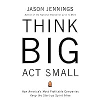 Think Big, Act Small: How America's Best Performing Companies Keep the Start-up Spirit Alive Think Big, Act Small: How America's Best Performing Companies Keep the Start-up Spirit Alive Audible Audiobook Paperback Kindle Hardcover Audio CD