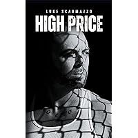 High Price: The Luke Scarmazzo Story High Price: The Luke Scarmazzo Story Kindle Paperback