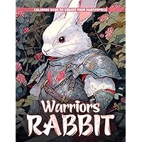 Warriors Rabbit: Coloring Book Explore The Courageous Side Of Rabbits, Perfect Gifts For Stress Relief And Relaxation