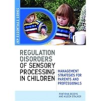 Understanding Regulation Disorders of Sensory Processing in Children Understanding Regulation Disorders of Sensory Processing in Children Paperback Kindle Mass Market Paperback