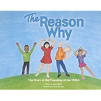 The Reason Why: The Story of the Founding of the YMCA The Reason Why: The Story of the Founding of the YMCA Hardcover Paperback