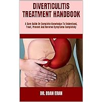 DIVERTICULITIS TREATMENT HANDBOOK : A Cure Guide On Complete Knowledge To Understand, Treat, Prevent And Reverse Symptoms Completely DIVERTICULITIS TREATMENT HANDBOOK : A Cure Guide On Complete Knowledge To Understand, Treat, Prevent And Reverse Symptoms Completely Kindle Paperback