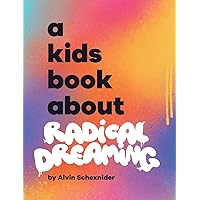 A Kids Book About Radical Dreaming A Kids Book About Radical Dreaming Hardcover