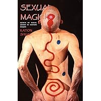 Sexual Magick: Secrets of Sexual Gnosis in Western Magick Sexual Magick: Secrets of Sexual Gnosis in Western Magick Paperback