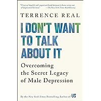 I Don't Want to Talk About It: Overcoming the Secret Legacy of Male Depression I Don't Want to Talk About It: Overcoming the Secret Legacy of Male Depression Paperback Audible Audiobook Kindle Hardcover Audio CD