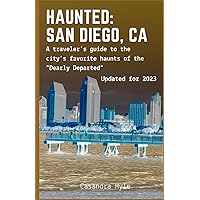 Haunted: San Diego, CA: A traveler's guide to the city's favorite haunts of the 