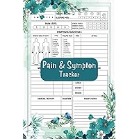 Pain & Symptom Tracker: A 120-Day Guided Journal: Detailed Daily Pain Assessment Diary, Mood Tracker & Medication Log for Chronic Illness Management