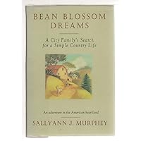 Bean Blossom Dreams: A City Family's Search for a Simple Country Life Bean Blossom Dreams: A City Family's Search for a Simple Country Life Hardcover Paperback Mass Market Paperback