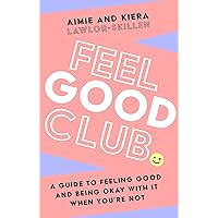 Feel Good Club: A guide to feeling good and being okay with it when you’re not Feel Good Club: A guide to feeling good and being okay with it when you’re not Paperback Kindle Audible Audiobook