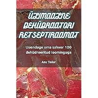 Ülimaalne Dehüdraatori Retseptiraamat (Estonian Edition)
