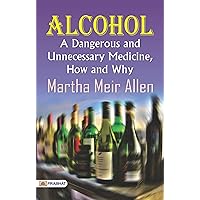 Alcohol: A Dangerous and Unnecessary Medicine, How and Why: Sobering Truths and Solutions Alcohol: A Dangerous and Unnecessary Medicine, How and Why: Sobering Truths and Solutions Kindle Hardcover Paperback MP3 CD Library Binding