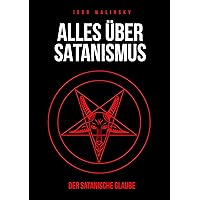 Alles über Satanismus: Der Satanische Glaube (German Edition) Alles über Satanismus: Der Satanische Glaube (German Edition) Kindle Paperback