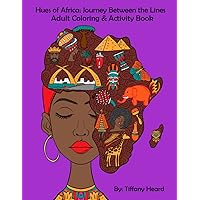 Hues of Africa: Journey Between the Lines African Adult Coloring and Activity Book : For Stress Relief and Relaxtion