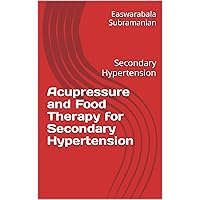 Acupressure and Food Therapy for Secondary Hypertension: Secondary Hypertension (Common People Medical Books - Part 3 Book 197) Acupressure and Food Therapy for Secondary Hypertension: Secondary Hypertension (Common People Medical Books - Part 3 Book 197) Kindle Paperback