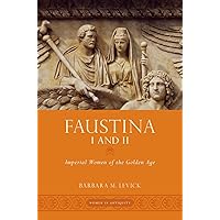 Faustina I and II: Imperial Women of the Golden Age (Women in Antiquity) Faustina I and II: Imperial Women of the Golden Age (Women in Antiquity) Kindle Hardcover