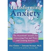 Transforming Anxiety: The HeartMath Solution for Overcoming Fear and Worry and Creating Serenity Transforming Anxiety: The HeartMath Solution for Overcoming Fear and Worry and Creating Serenity Paperback Kindle