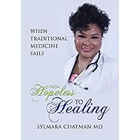 WHEN TRADITIONAL MEDICINE FAILS: From Hopeless to Healing WHEN TRADITIONAL MEDICINE FAILS: From Hopeless to Healing Kindle Hardcover Paperback